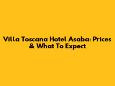 Villa Toscana Hotel Asaba: Prices & What To Expect