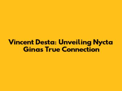 Vincent Desta: Unveiling Nycta Gina's True Connection