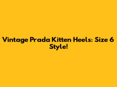 Vintage Prada Kitten Heels: Size 6 Style!
