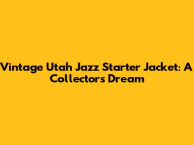 Vintage Utah Jazz Starter Jacket: A Collector's Dream