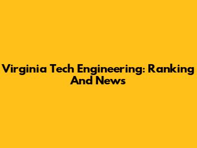 Virginia Tech Engineering: Ranking And News