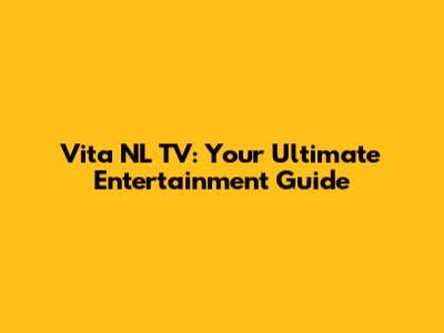 Vita NL TV: Your Ultimate Entertainment Guide