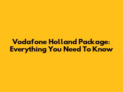Vodafone Holland Package: Everything You Need To Know