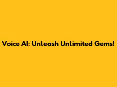 Voice AI: Unleash Unlimited Gems!