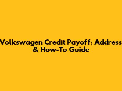 Volkswagen Credit Payoff: Address & How-To Guide