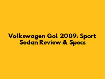 Volkswagen Gol 2009: Sport Sedan Review & Specs
