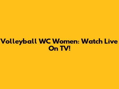 Volleyball WC Women: Watch Live On TV!
