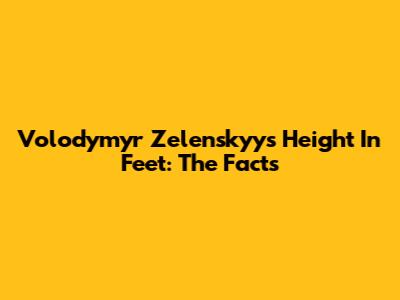 Volodymyr Zelenskyy's Height In Feet: The Facts