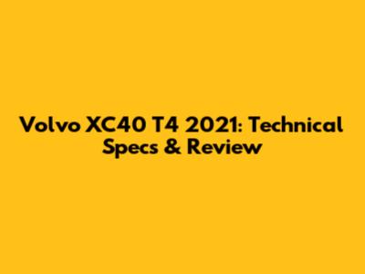 Volvo XC40 T4 2021: Technical Specs & Review