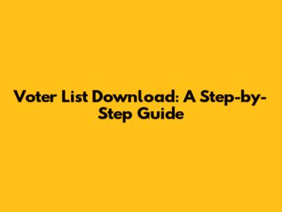 Voter List Download: A Step-by-Step Guide