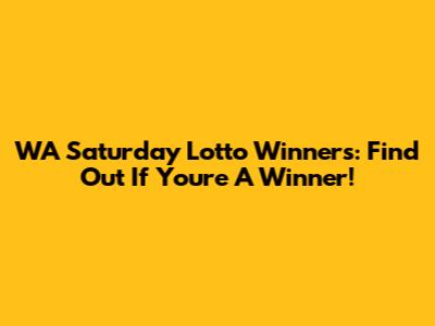 WA Saturday Lotto Winners: Find Out If You're A Winner!