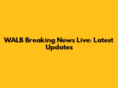 WALB Breaking News Live: Latest Updates