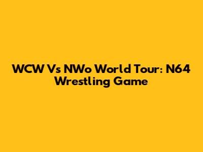 WCW Vs NWo World Tour: N64 Wrestling Game