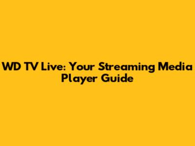 WD TV Live: Your Streaming Media Player Guide