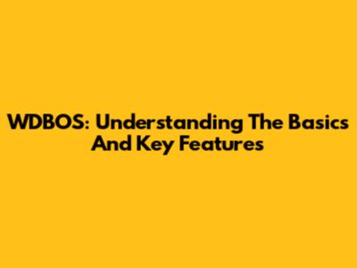 WDBOS: Understanding The Basics And Key Features