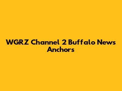 WGRZ Channel 2 Buffalo News Anchors