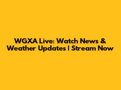 WGXA Live: Watch News & Weather Updates | Stream Now