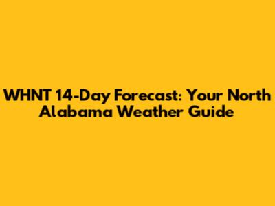 WHNT 14-Day Forecast: Your North Alabama Weather Guide
