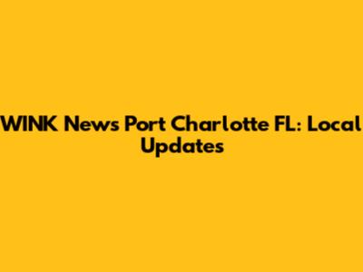 WINK News Port Charlotte FL: Local Updates