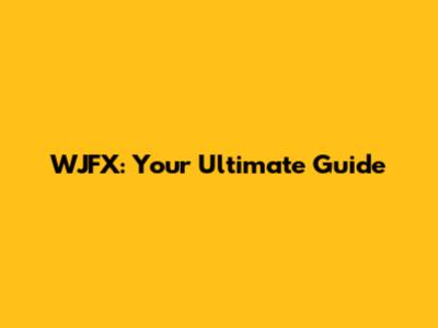 WJFX: Your Ultimate Guide