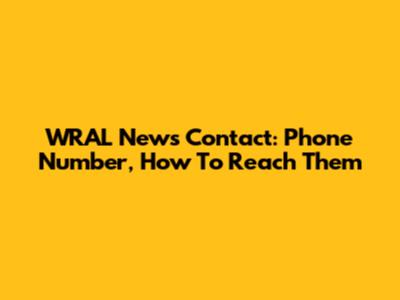 WRAL News Contact: Phone Number, How To Reach Them