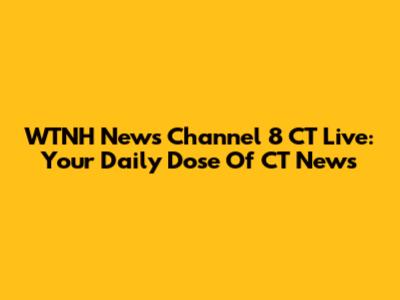 WTNH News Channel 8 CT Live: Your Daily Dose Of CT News