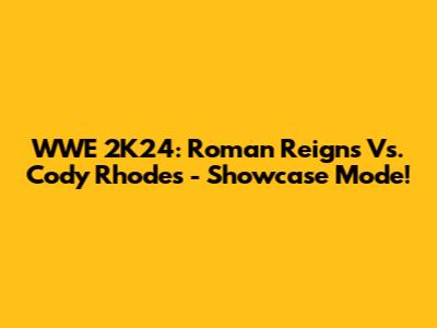 WWE 2K24: Roman Reigns Vs. Cody Rhodes - Showcase Mode!