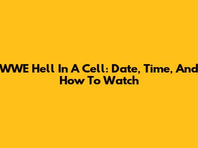 WWE Hell In A Cell: Date, Time, And How To Watch