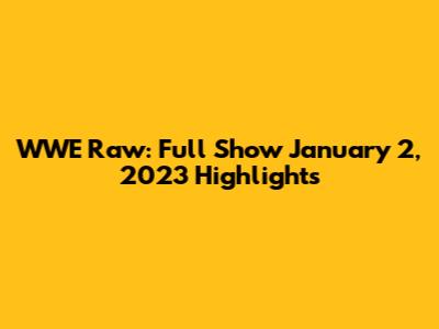 WWE Raw: Full Show January 2, 2023 Highlights