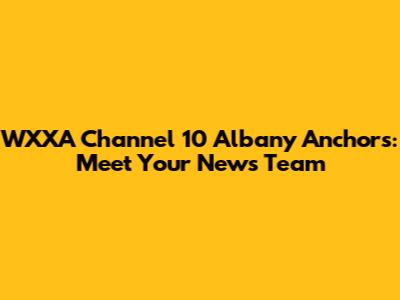 WXXA Channel 10 Albany Anchors: Meet Your News Team