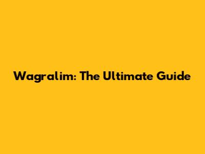 Wagralim: The Ultimate Guide