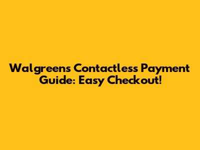 Walgreens Contactless Payment Guide: Easy Checkout!