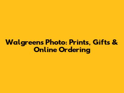 Walgreens Photo: Prints, Gifts & Online Ordering