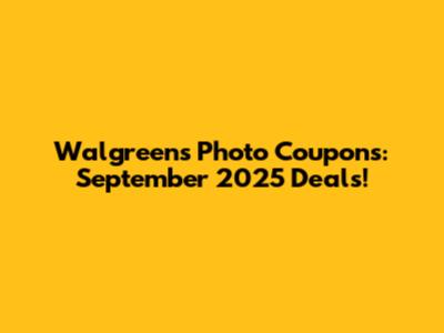 Walgreens Photo Coupons: September 2025 Deals!