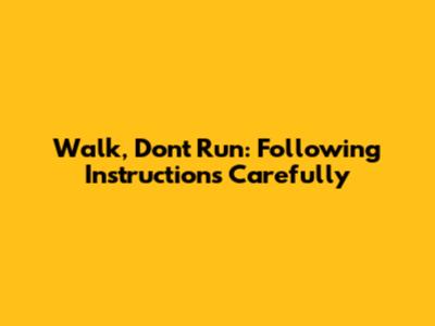 Walk, Don't Run: Following Instructions Carefully