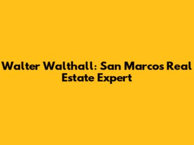 Walter Walthall: San Marcos' Real Estate Expert