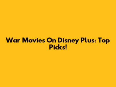 War Movies On Disney Plus: Top Picks!