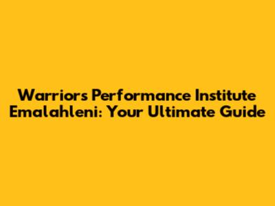 Warriors Performance Institute Emalahleni: Your Ultimate Guide