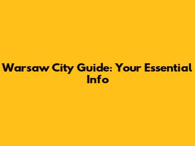 Warsaw City Guide: Your Essential Info