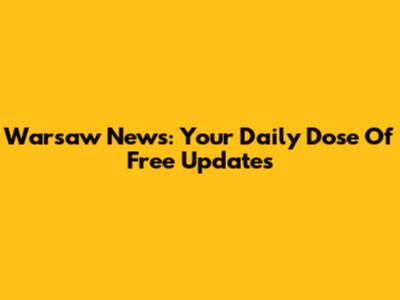 Warsaw News: Your Daily Dose Of Free Updates