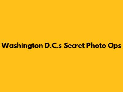 Washington D.C.'s Secret Photo Ops