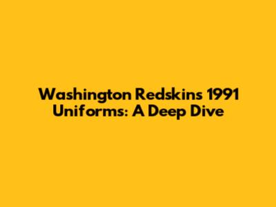 Washington Redskins 1991 Uniforms: A Deep Dive