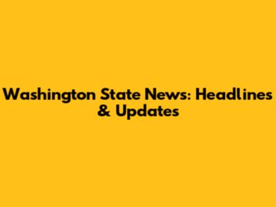 Washington State News: Headlines & Updates