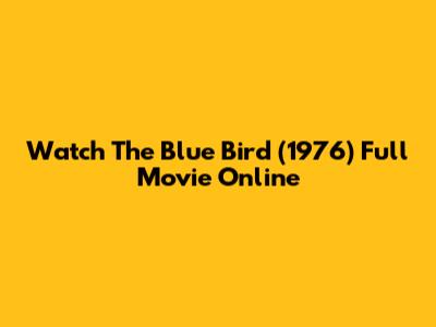 Watch 'The Blue Bird' (1976) Full Movie Online