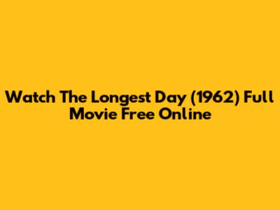 Watch 'The Longest Day' (1962) Full Movie Free Online
