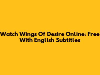 Watch 'Wings Of Desire' Online: Free With English Subtitles