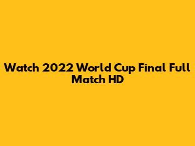 Watch 2022 World Cup Final Full Match HD
