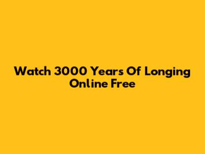 Watch 3000 Years Of Longing Online Free