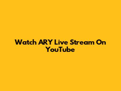 Watch ARY Live Stream On YouTube