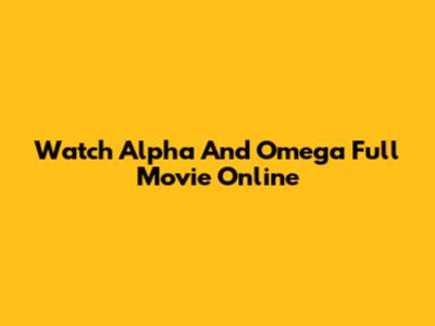 Watch Alpha And Omega Full Movie Online
